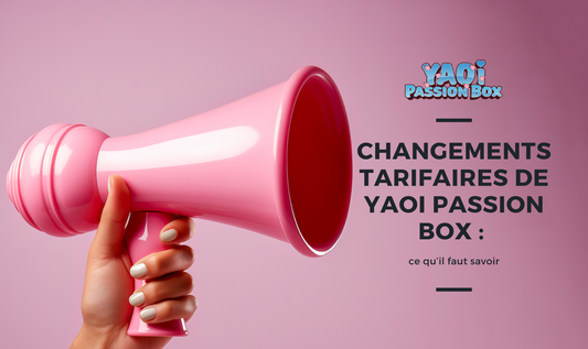 Changements tarifaires de Yaoi Passion Box : ce qu’il faut savoir